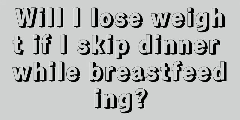 Will I lose weight if I skip dinner while breastfeeding?