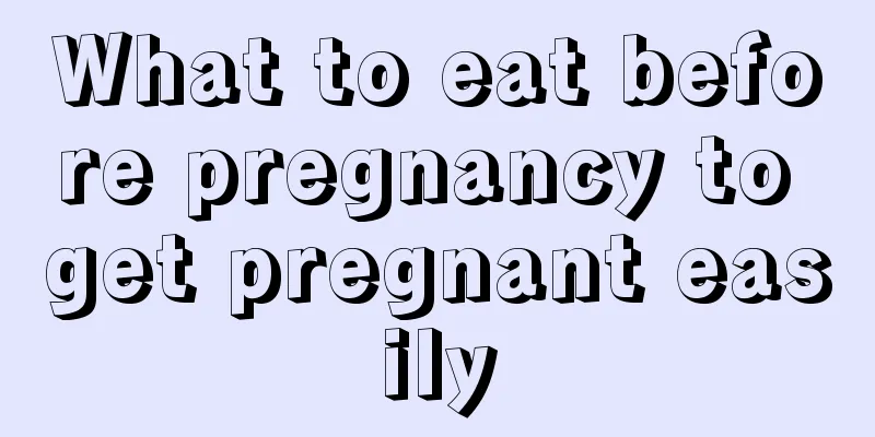 What to eat before pregnancy to get pregnant easily