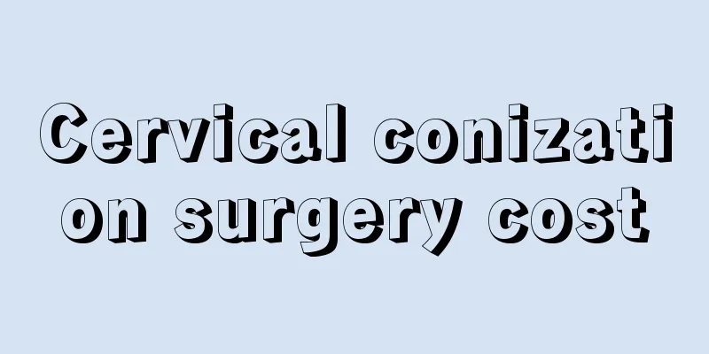 Cervical conization surgery cost