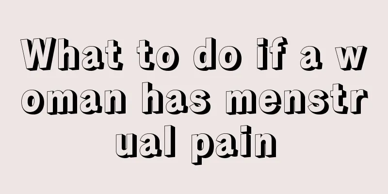 What to do if a woman has menstrual pain