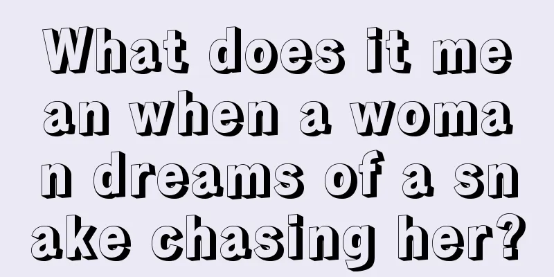 What does it mean when a woman dreams of a snake chasing her?