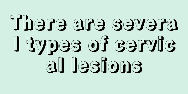 There are several types of cervical lesions