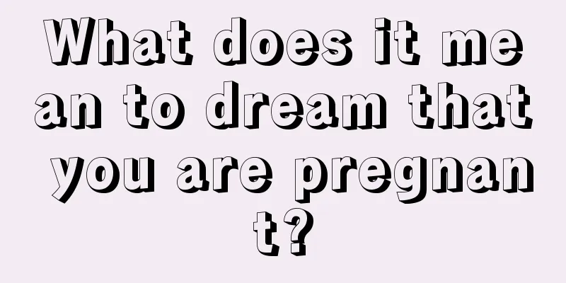 What does it mean to dream that you are pregnant?