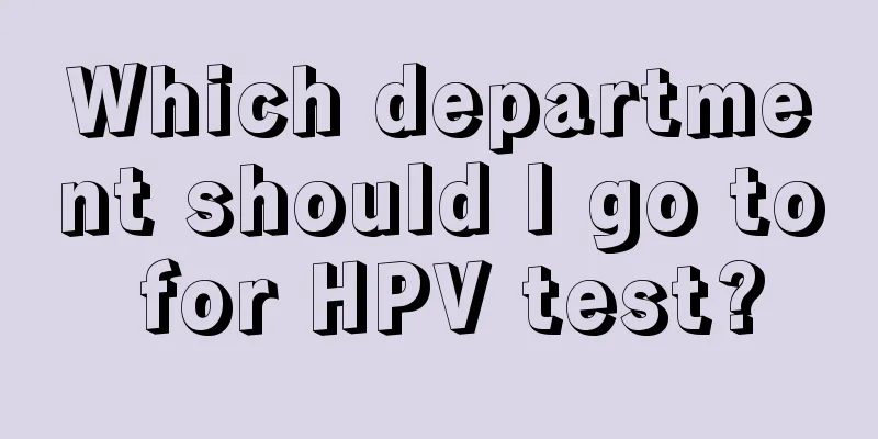 Which department should I go to for HPV test?