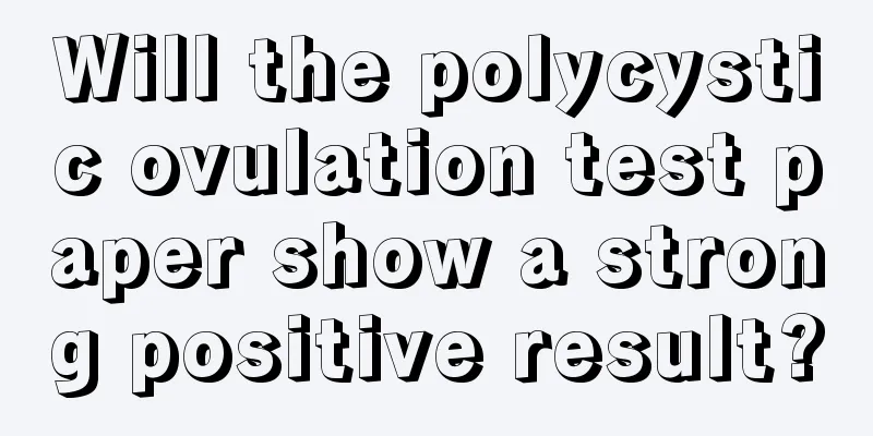 Will the polycystic ovulation test paper show a strong positive result?