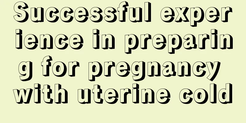 Successful experience in preparing for pregnancy with uterine cold