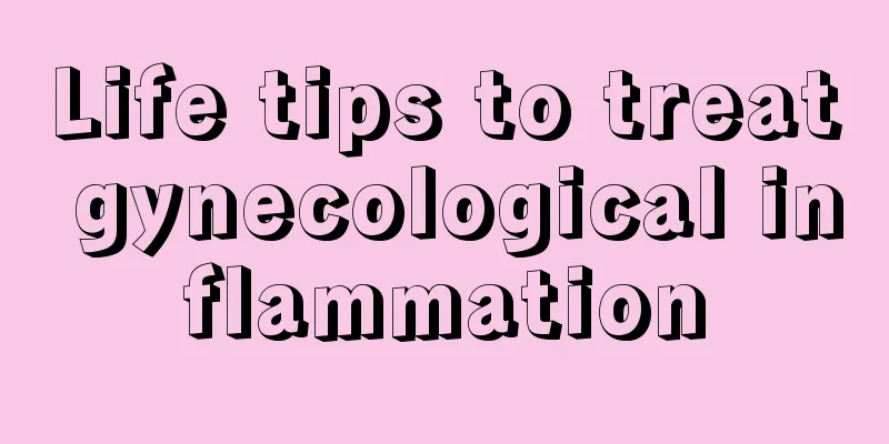 Life tips to treat gynecological inflammation