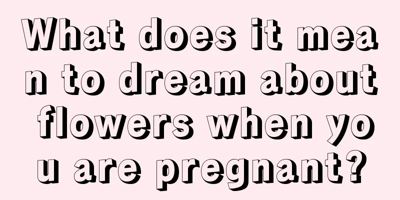 What does it mean to dream about flowers when you are pregnant?