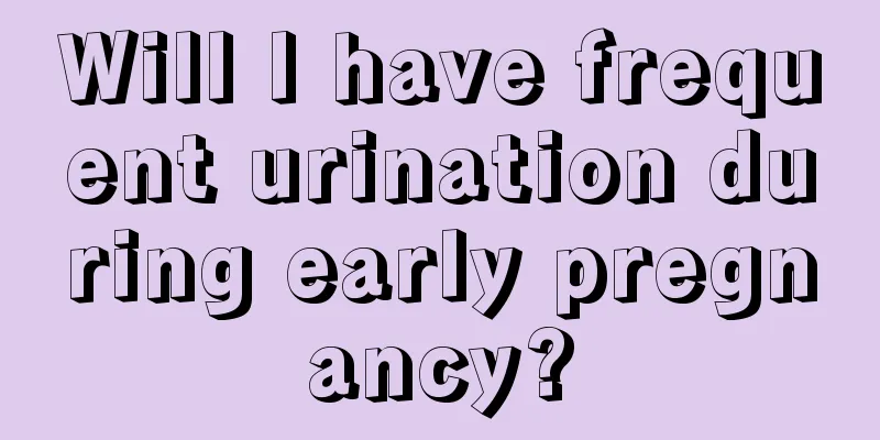 Will I have frequent urination during early pregnancy?