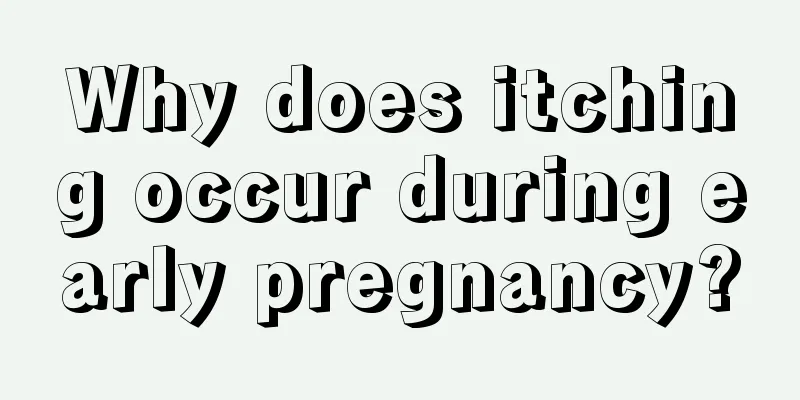 Why does itching occur during early pregnancy?