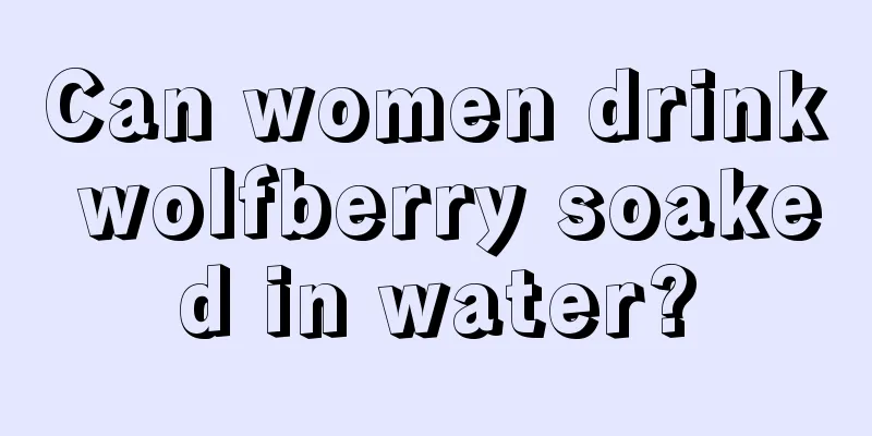 Can women drink wolfberry soaked in water?