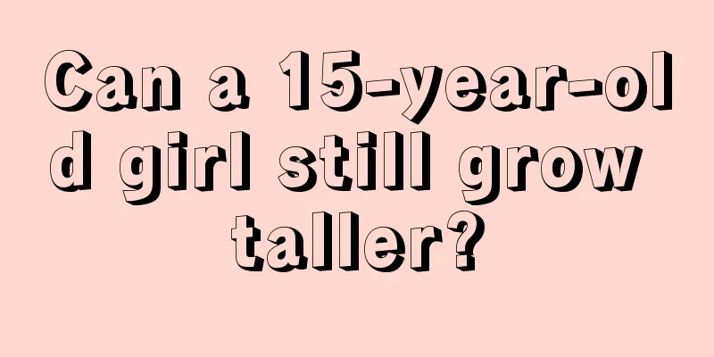 Can a 15-year-old girl still grow taller?