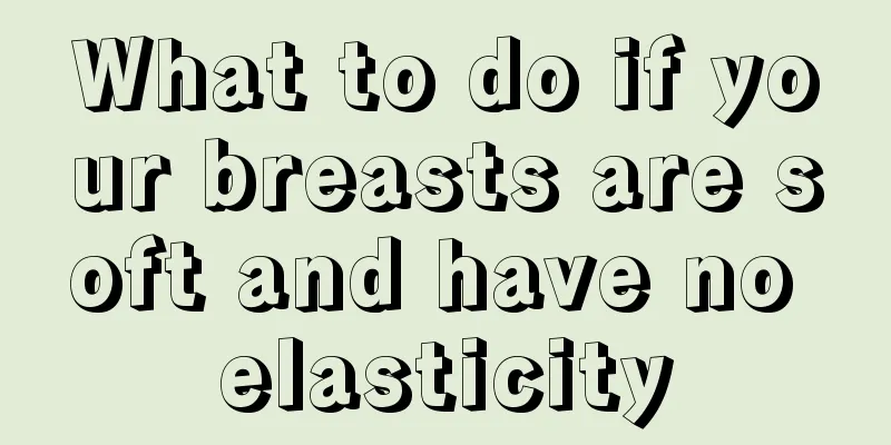 What to do if your breasts are soft and have no elasticity