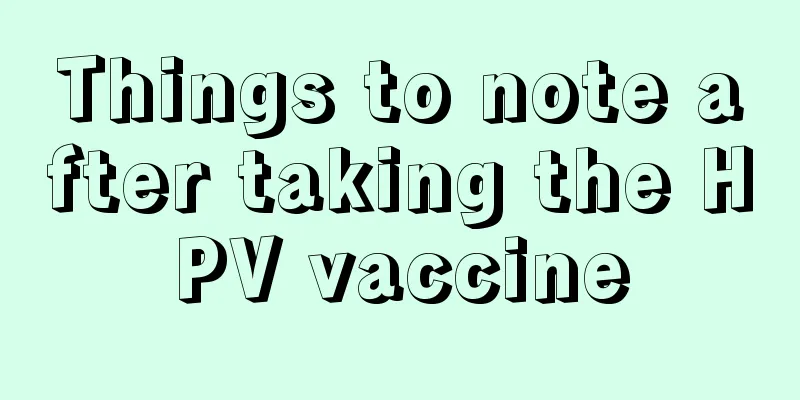 Things to note after taking the HPV vaccine