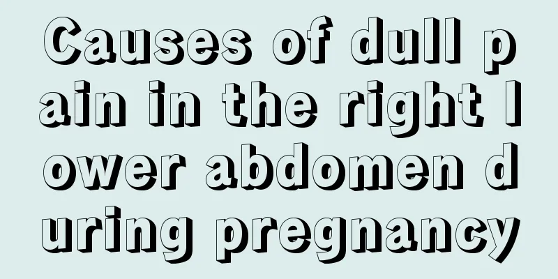 Causes of dull pain in the right lower abdomen during pregnancy