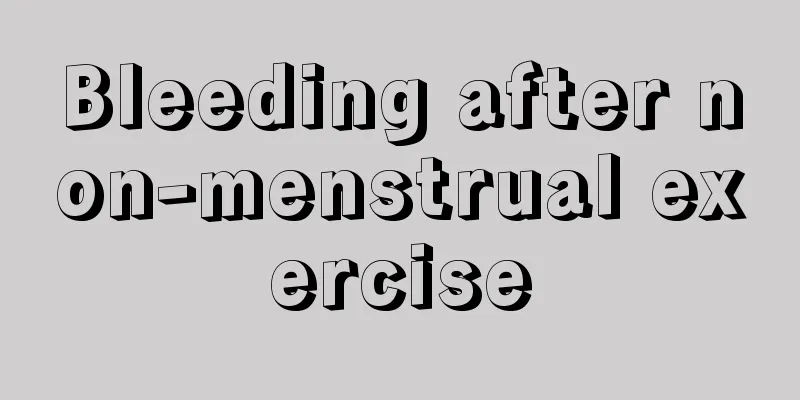 Bleeding after non-menstrual exercise