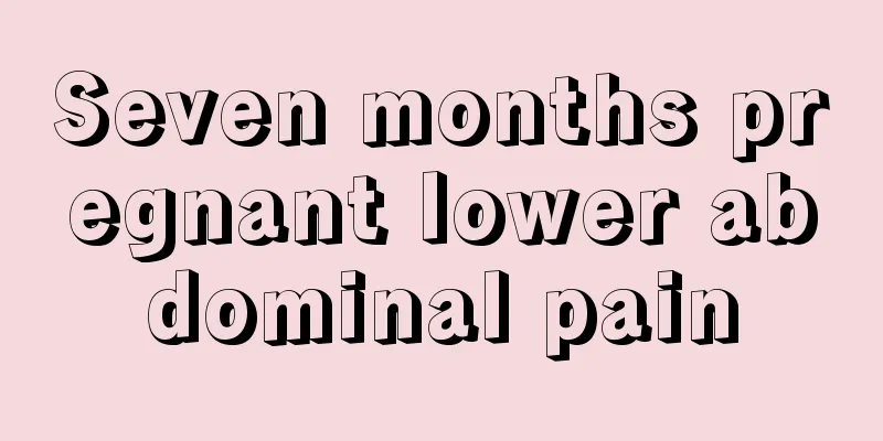 Seven months pregnant lower abdominal pain