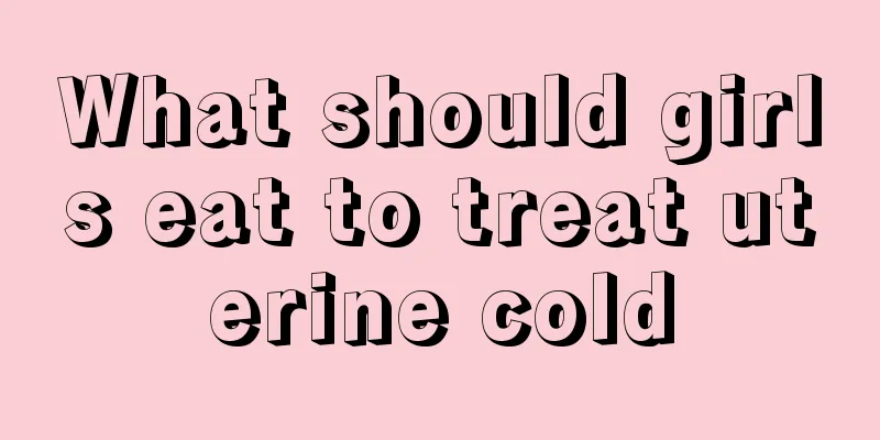 What should girls eat to treat uterine cold