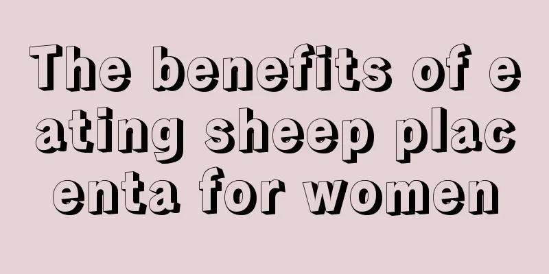 The benefits of eating sheep placenta for women