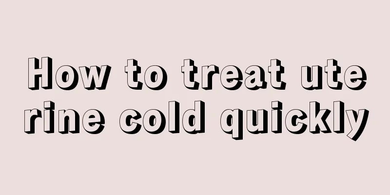 How to treat uterine cold quickly