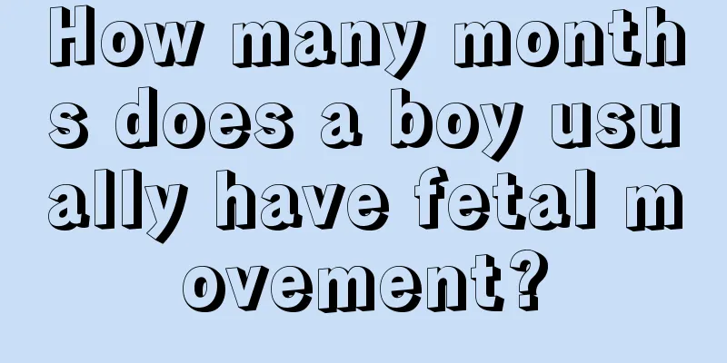 How many months does a boy usually have fetal movement?