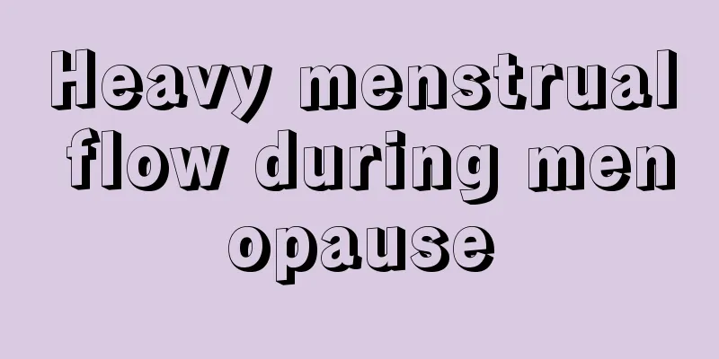 Heavy menstrual flow during menopause