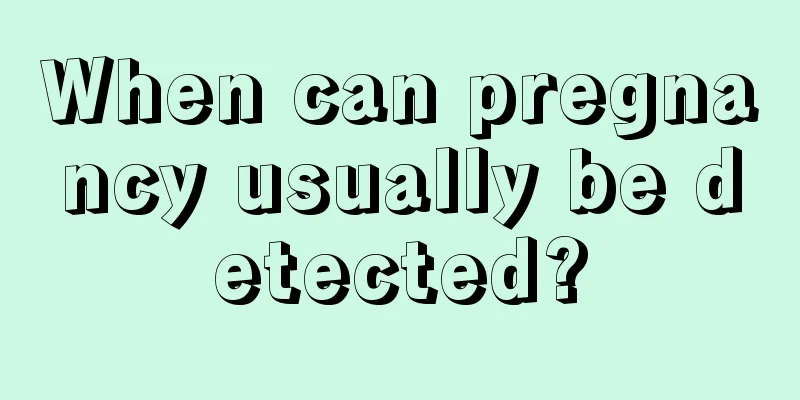 When can pregnancy usually be detected?