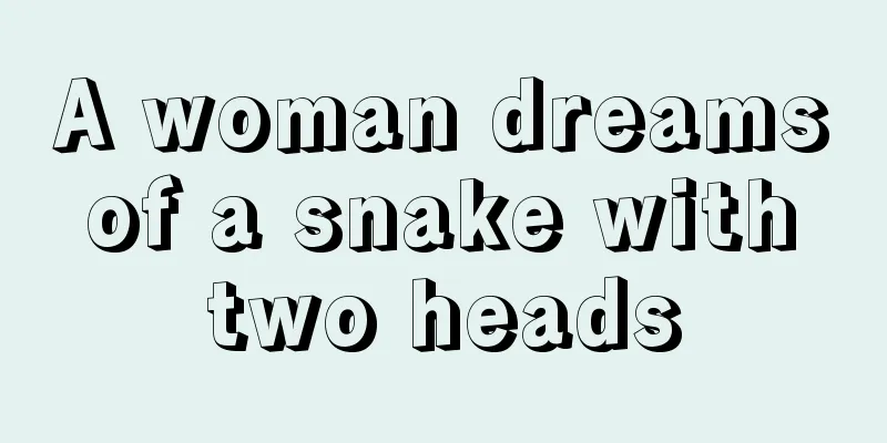 A woman dreams of a snake with two heads