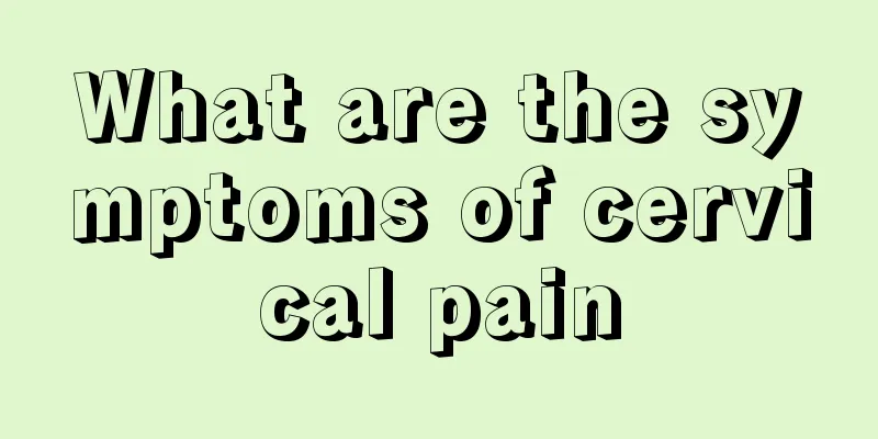 What are the symptoms of cervical pain