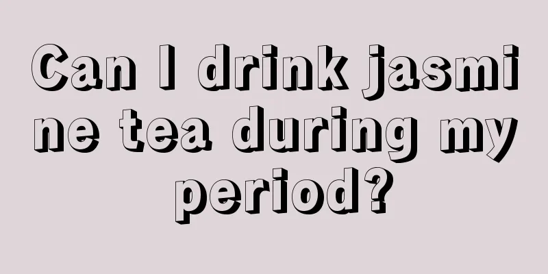 Can I drink jasmine tea during my period?