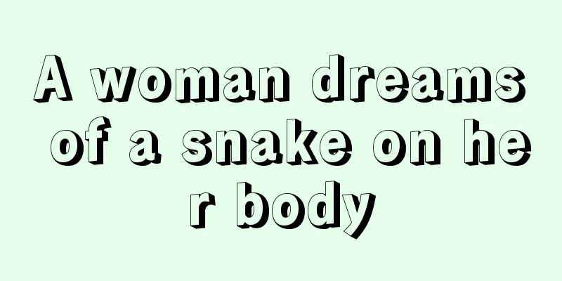 A woman dreams of a snake on her body