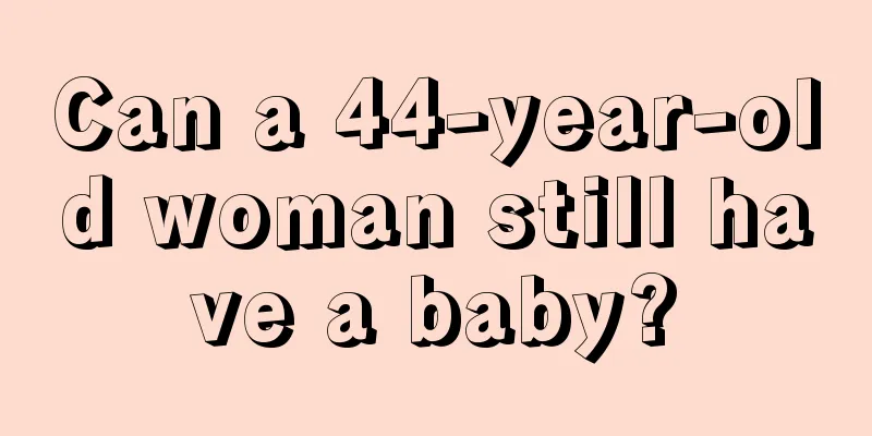 Can a 44-year-old woman still have a baby?