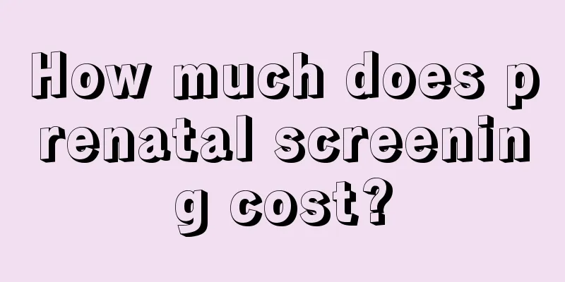 How much does prenatal screening cost?