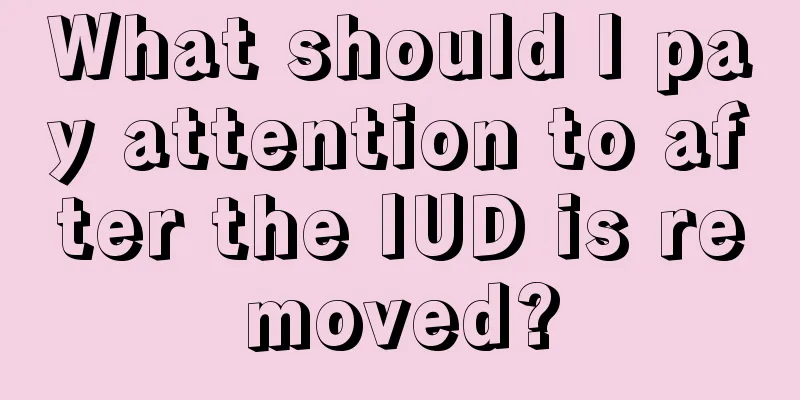 What should I pay attention to after the IUD is removed?