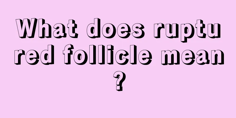 What does ruptured follicle mean?