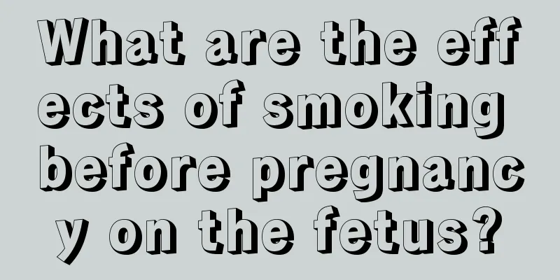 What are the effects of smoking before pregnancy on the fetus?