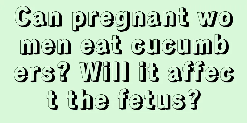 Can pregnant women eat cucumbers? Will it affect the fetus?