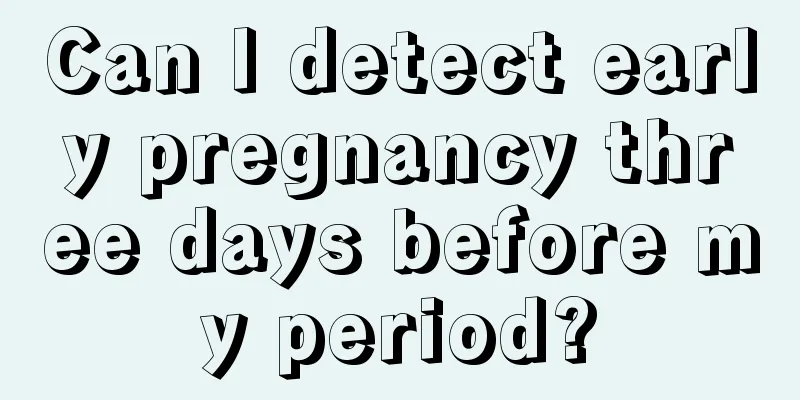 Can I detect early pregnancy three days before my period?