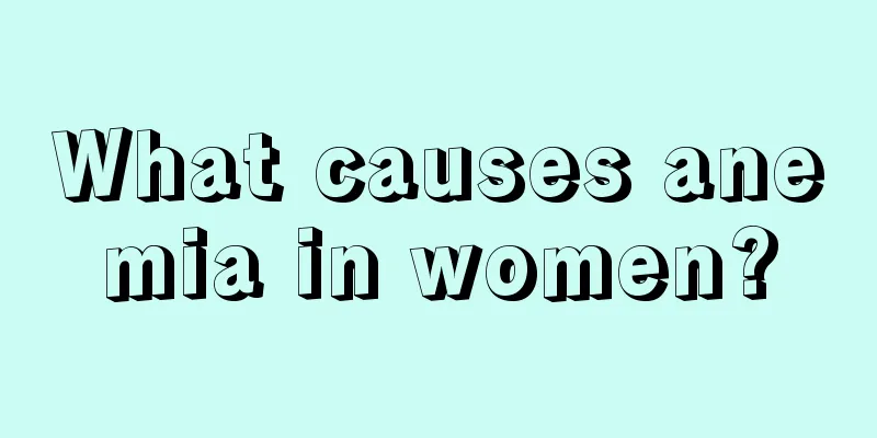 What causes anemia in women?