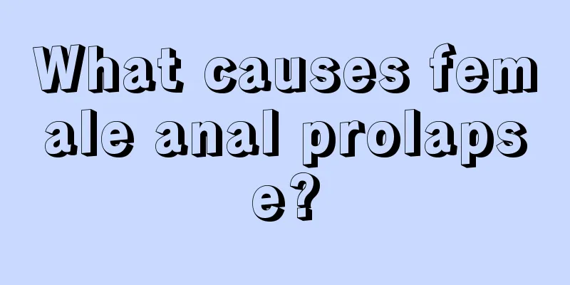 What causes female anal prolapse?