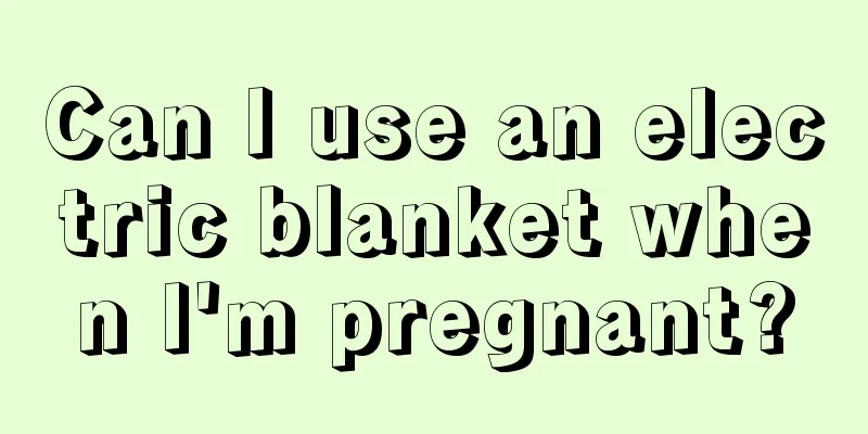 Can I use an electric blanket when I'm pregnant?