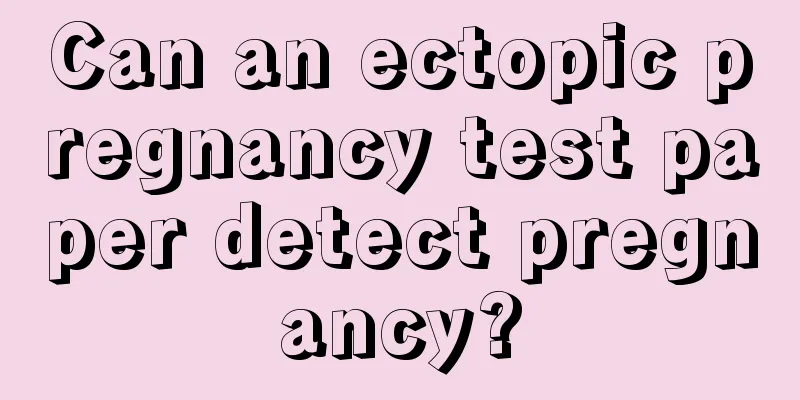 Can an ectopic pregnancy test paper detect pregnancy?