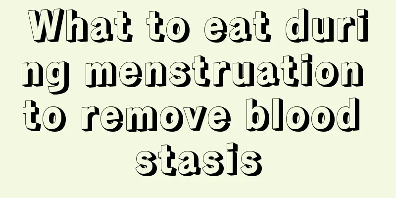 What to eat during menstruation to remove blood stasis