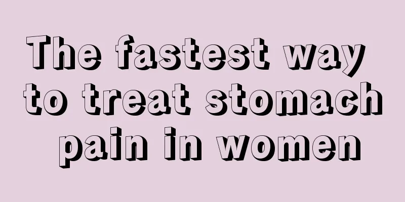 The fastest way to treat stomach pain in women