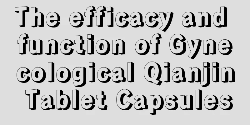 The efficacy and function of Gynecological Qianjin Tablet Capsules