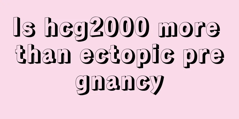 Is hcg2000 more than ectopic pregnancy