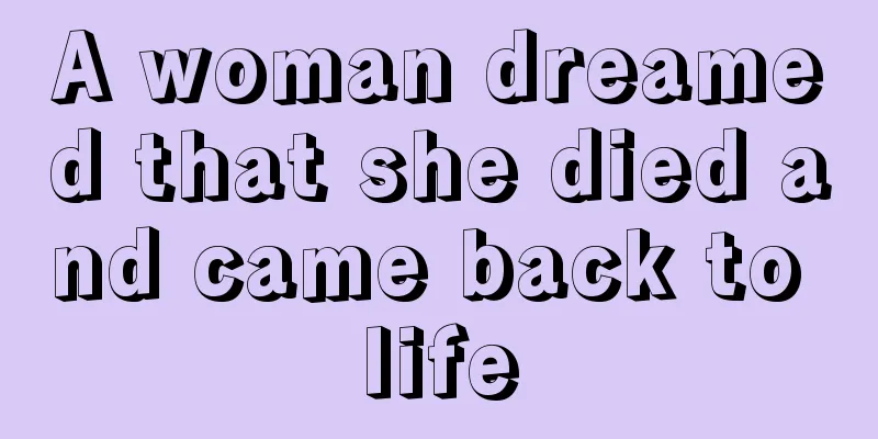 A woman dreamed that she died and came back to life