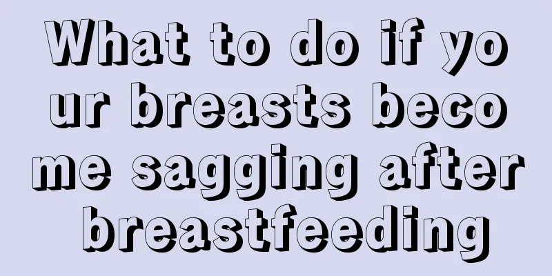 What to do if your breasts become sagging after breastfeeding