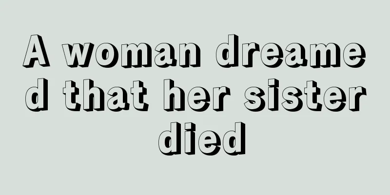 A woman dreamed that her sister died