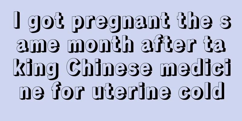 I got pregnant the same month after taking Chinese medicine for uterine cold